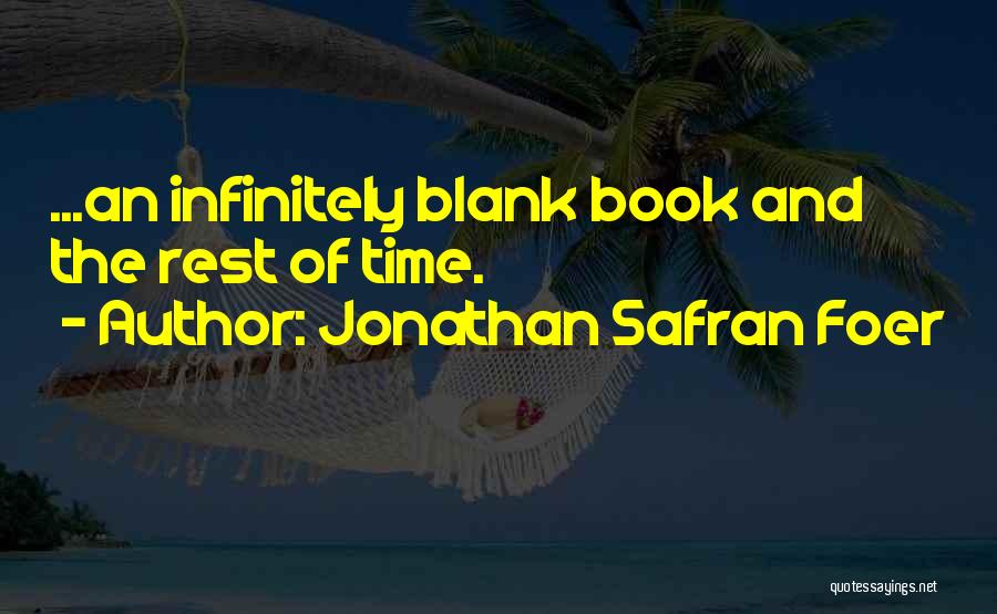 Jonathan Safran Foer Quotes: ...an Infinitely Blank Book And The Rest Of Time.