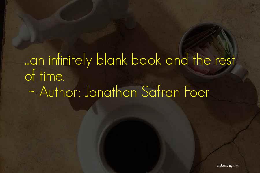 Jonathan Safran Foer Quotes: ...an Infinitely Blank Book And The Rest Of Time.