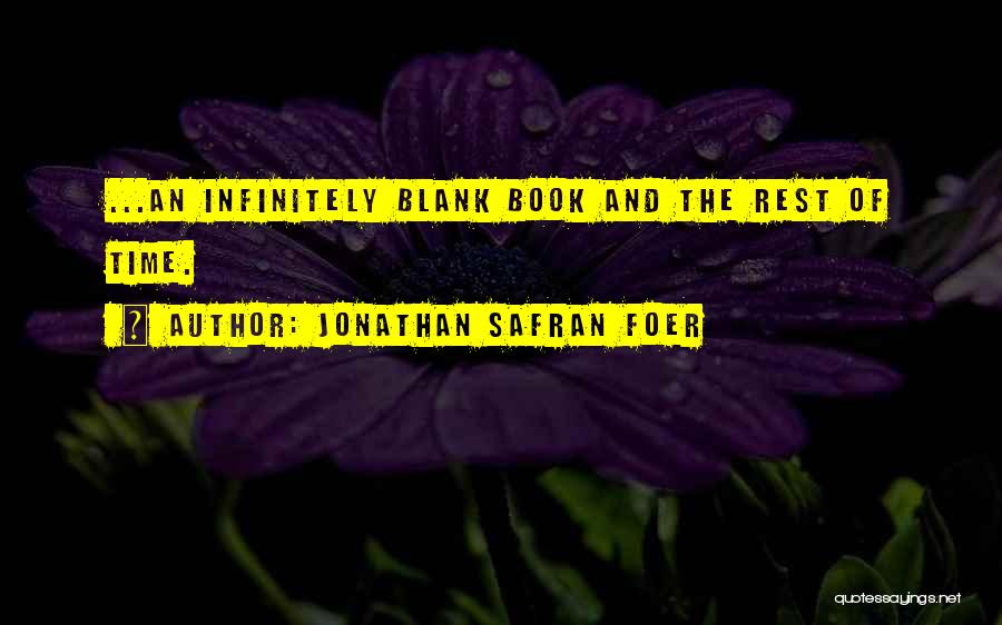 Jonathan Safran Foer Quotes: ...an Infinitely Blank Book And The Rest Of Time.