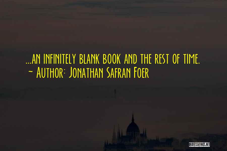 Jonathan Safran Foer Quotes: ...an Infinitely Blank Book And The Rest Of Time.