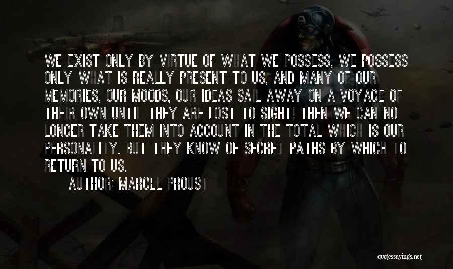 Marcel Proust Quotes: We Exist Only By Virtue Of What We Possess, We Possess Only What Is Really Present To Us, And Many
