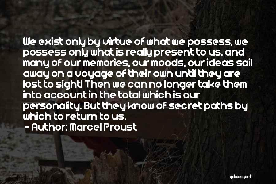 Marcel Proust Quotes: We Exist Only By Virtue Of What We Possess, We Possess Only What Is Really Present To Us, And Many