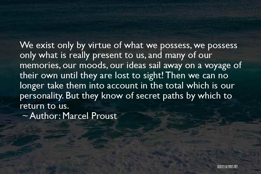 Marcel Proust Quotes: We Exist Only By Virtue Of What We Possess, We Possess Only What Is Really Present To Us, And Many