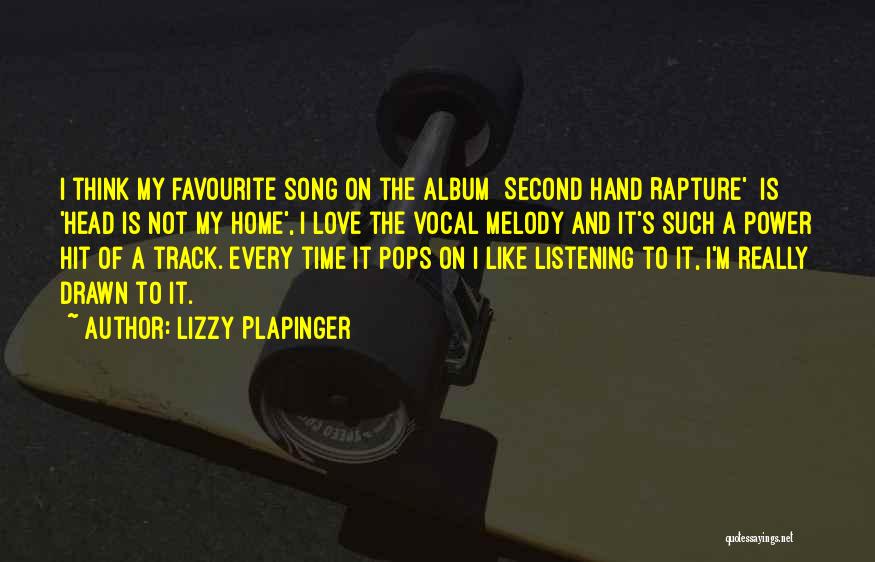 Lizzy Plapinger Quotes: I Think My Favourite Song On The Album [second Hand Rapture'] Is 'head Is Not My Home', I Love The