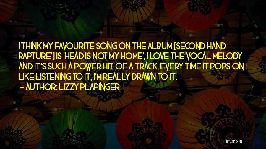 Lizzy Plapinger Quotes: I Think My Favourite Song On The Album [second Hand Rapture'] Is 'head Is Not My Home', I Love The