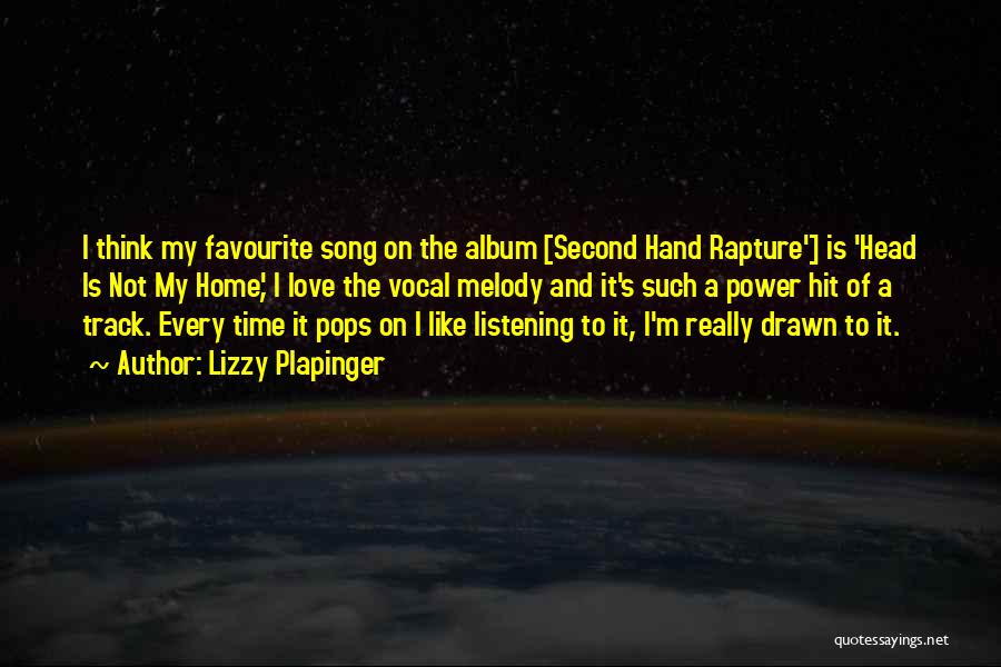 Lizzy Plapinger Quotes: I Think My Favourite Song On The Album [second Hand Rapture'] Is 'head Is Not My Home', I Love The