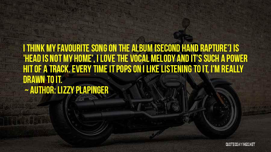 Lizzy Plapinger Quotes: I Think My Favourite Song On The Album [second Hand Rapture'] Is 'head Is Not My Home', I Love The