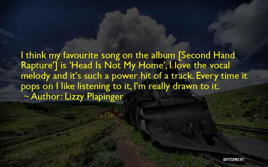 Lizzy Plapinger Quotes: I Think My Favourite Song On The Album [second Hand Rapture'] Is 'head Is Not My Home', I Love The