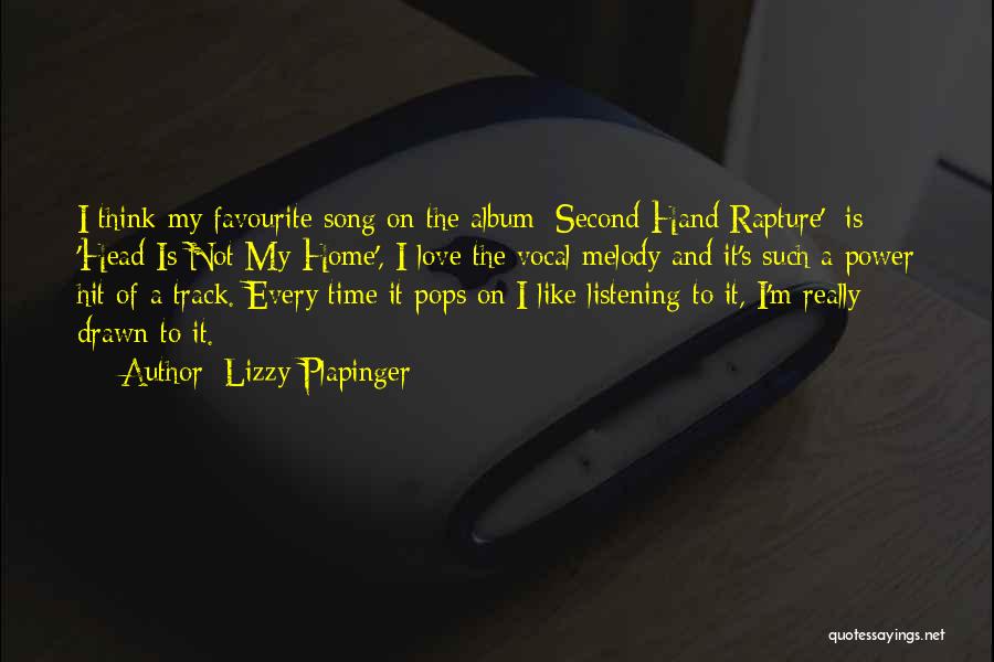 Lizzy Plapinger Quotes: I Think My Favourite Song On The Album [second Hand Rapture'] Is 'head Is Not My Home', I Love The