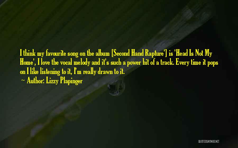 Lizzy Plapinger Quotes: I Think My Favourite Song On The Album [second Hand Rapture'] Is 'head Is Not My Home', I Love The