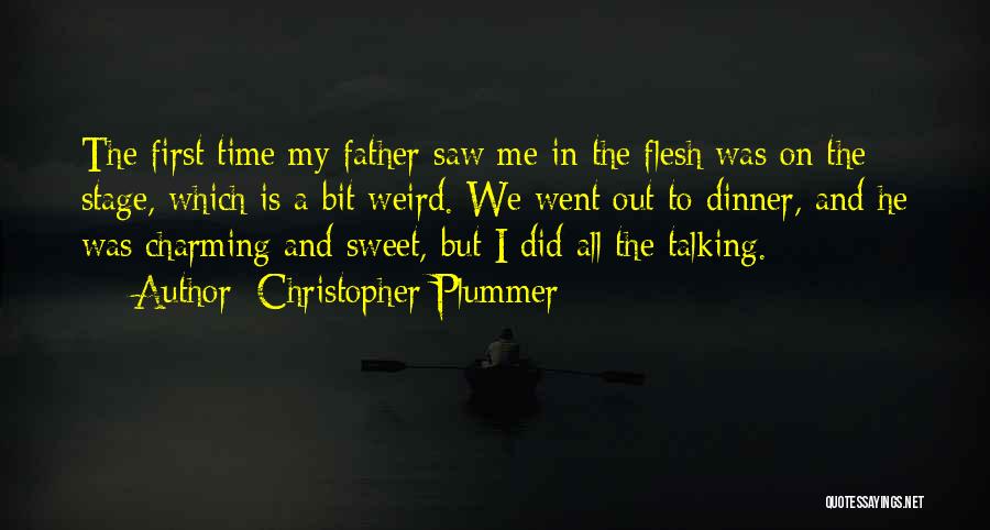 Christopher Plummer Quotes: The First Time My Father Saw Me In The Flesh Was On The Stage, Which Is A Bit Weird. We