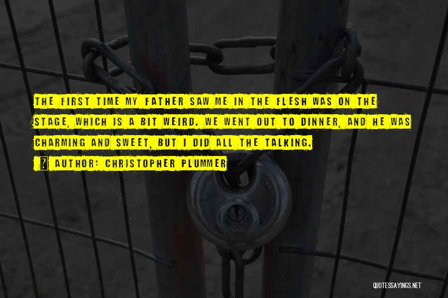 Christopher Plummer Quotes: The First Time My Father Saw Me In The Flesh Was On The Stage, Which Is A Bit Weird. We