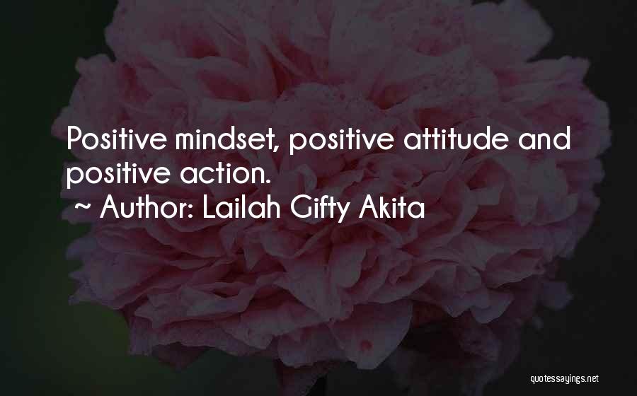 Lailah Gifty Akita Quotes: Positive Mindset, Positive Attitude And Positive Action.