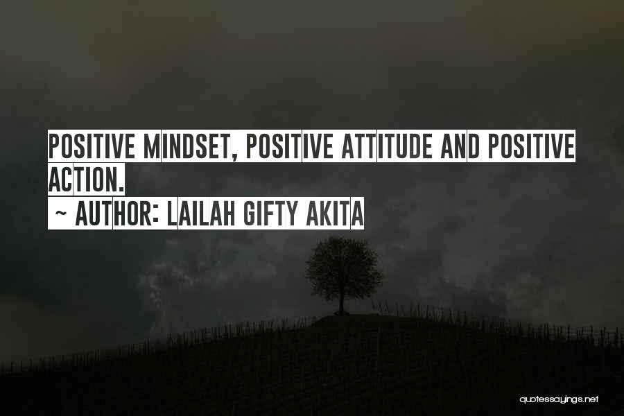 Lailah Gifty Akita Quotes: Positive Mindset, Positive Attitude And Positive Action.
