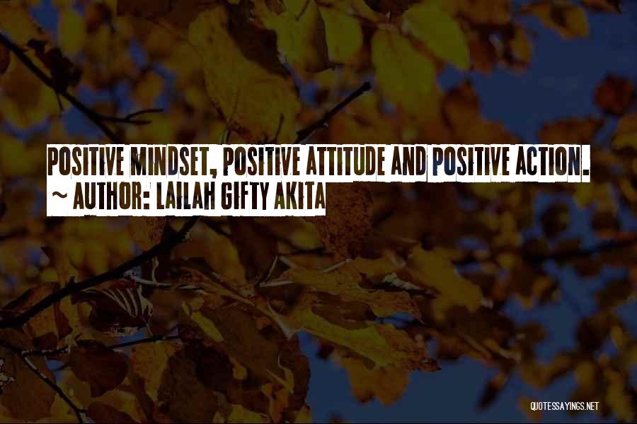 Lailah Gifty Akita Quotes: Positive Mindset, Positive Attitude And Positive Action.