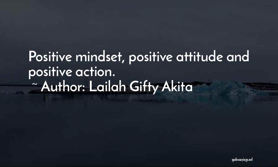 Lailah Gifty Akita Quotes: Positive Mindset, Positive Attitude And Positive Action.