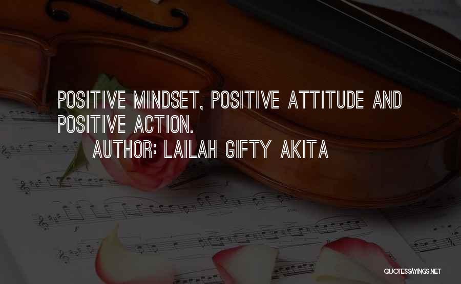Lailah Gifty Akita Quotes: Positive Mindset, Positive Attitude And Positive Action.