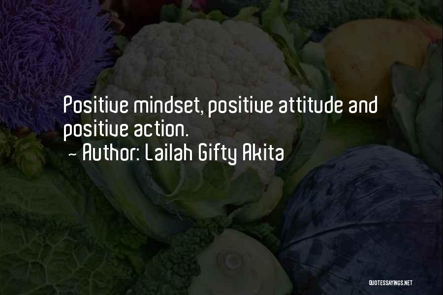 Lailah Gifty Akita Quotes: Positive Mindset, Positive Attitude And Positive Action.