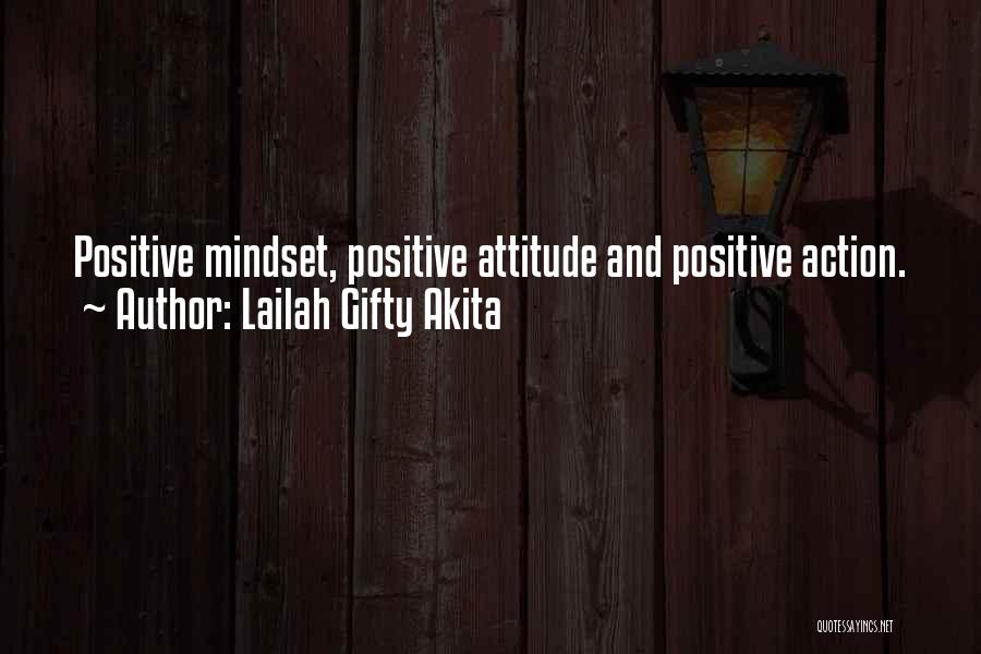 Lailah Gifty Akita Quotes: Positive Mindset, Positive Attitude And Positive Action.