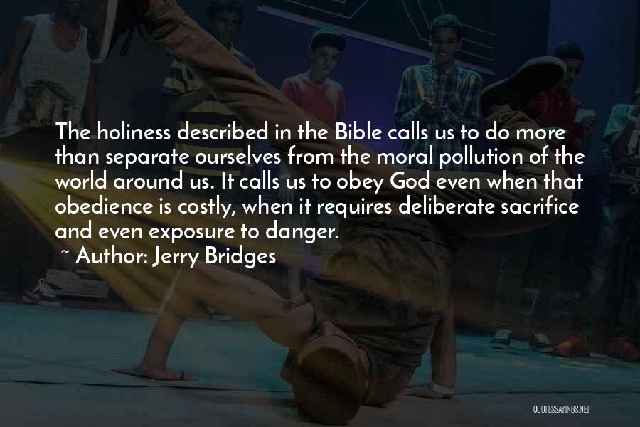 Jerry Bridges Quotes: The Holiness Described In The Bible Calls Us To Do More Than Separate Ourselves From The Moral Pollution Of The