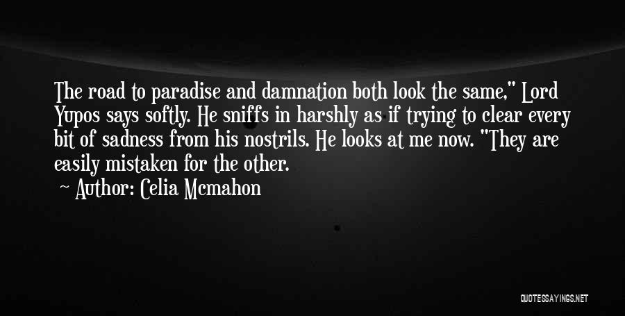 Celia Mcmahon Quotes: The Road To Paradise And Damnation Both Look The Same, Lord Yupos Says Softly. He Sniffs In Harshly As If