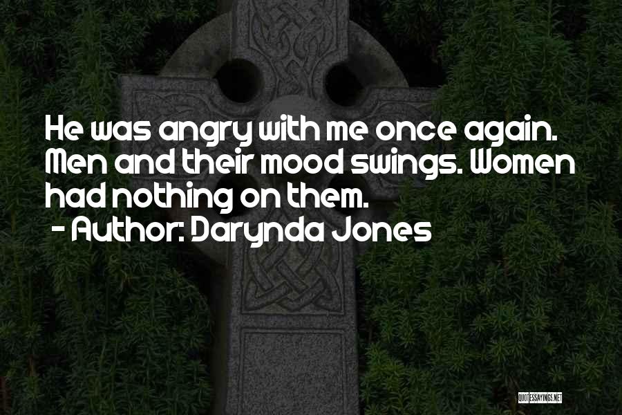 Darynda Jones Quotes: He Was Angry With Me Once Again. Men And Their Mood Swings. Women Had Nothing On Them.