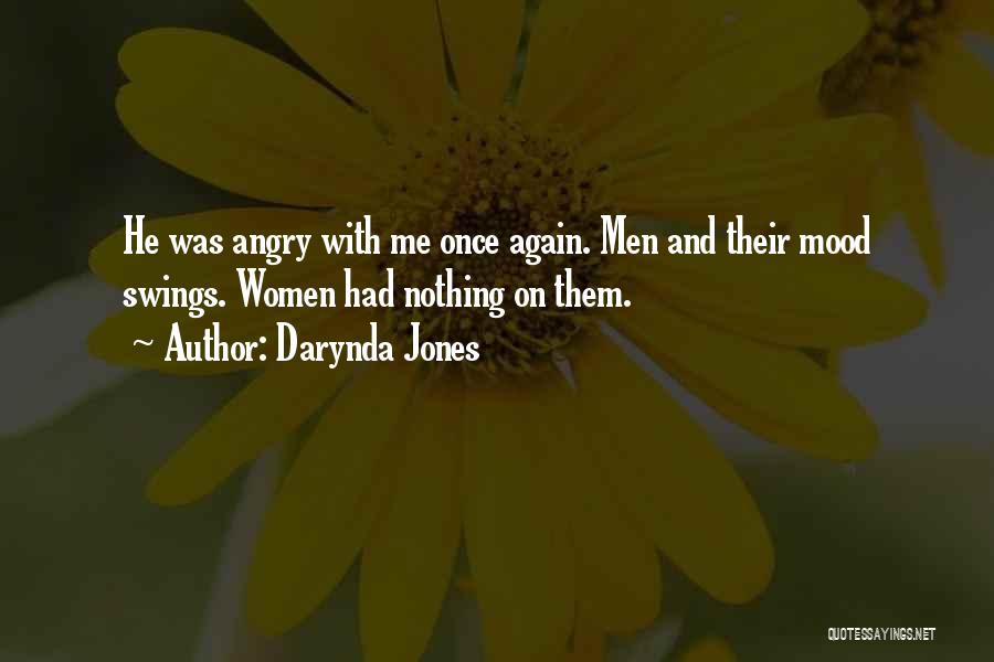 Darynda Jones Quotes: He Was Angry With Me Once Again. Men And Their Mood Swings. Women Had Nothing On Them.