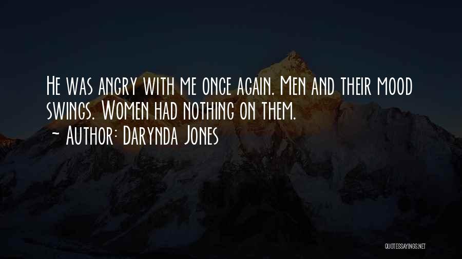 Darynda Jones Quotes: He Was Angry With Me Once Again. Men And Their Mood Swings. Women Had Nothing On Them.