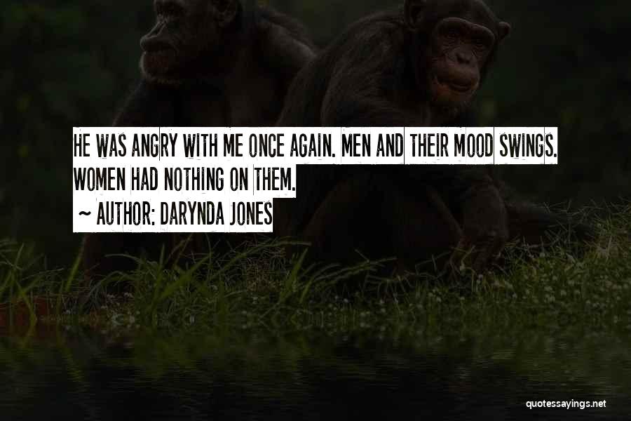 Darynda Jones Quotes: He Was Angry With Me Once Again. Men And Their Mood Swings. Women Had Nothing On Them.