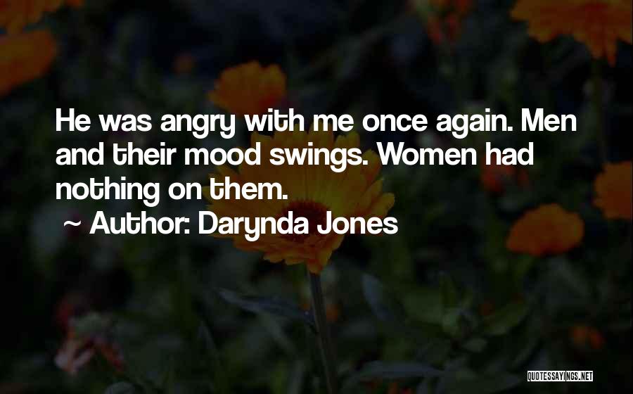 Darynda Jones Quotes: He Was Angry With Me Once Again. Men And Their Mood Swings. Women Had Nothing On Them.