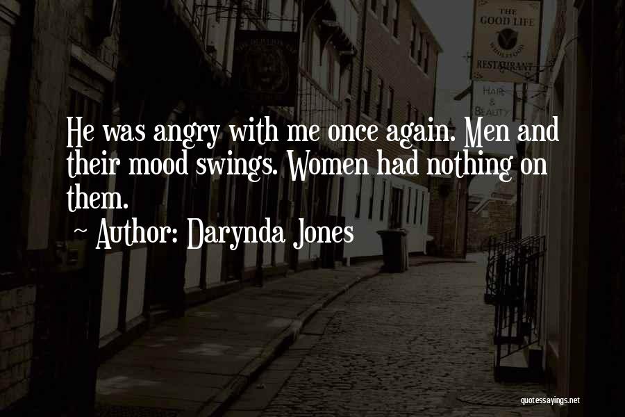 Darynda Jones Quotes: He Was Angry With Me Once Again. Men And Their Mood Swings. Women Had Nothing On Them.