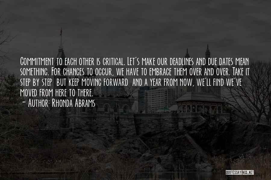 Rhonda Abrams Quotes: Commitment To Each Other Is Critical. Let's Make Our Deadlines And Due Dates Mean Something. For Changes To Occur, We