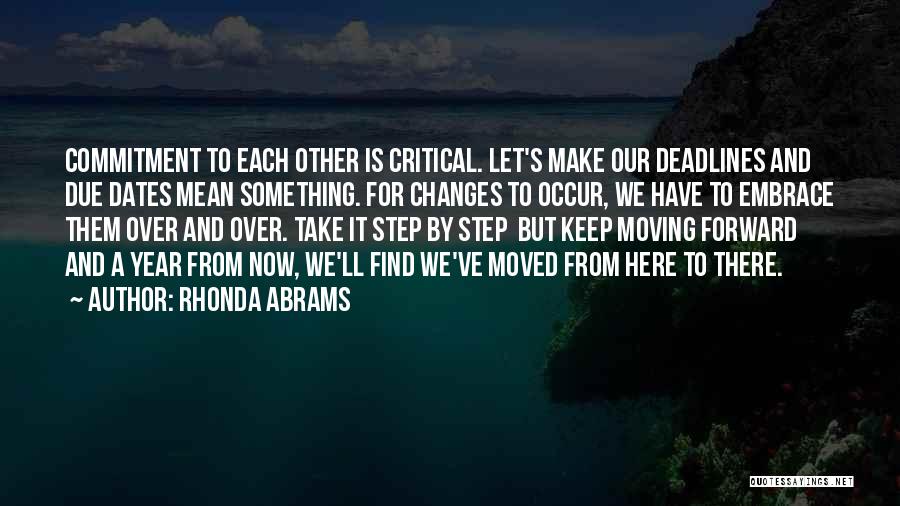 Rhonda Abrams Quotes: Commitment To Each Other Is Critical. Let's Make Our Deadlines And Due Dates Mean Something. For Changes To Occur, We