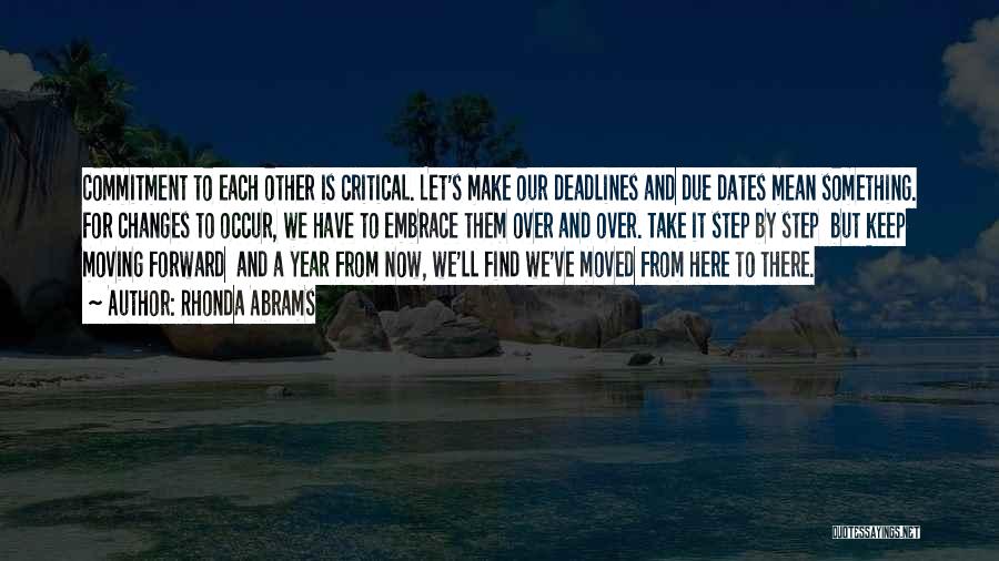 Rhonda Abrams Quotes: Commitment To Each Other Is Critical. Let's Make Our Deadlines And Due Dates Mean Something. For Changes To Occur, We