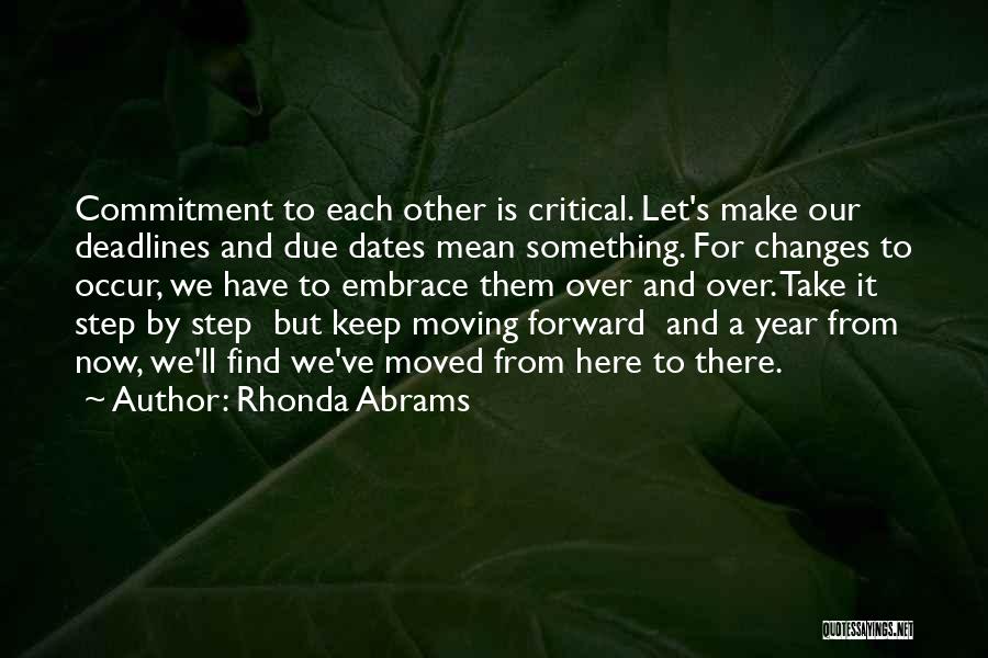 Rhonda Abrams Quotes: Commitment To Each Other Is Critical. Let's Make Our Deadlines And Due Dates Mean Something. For Changes To Occur, We