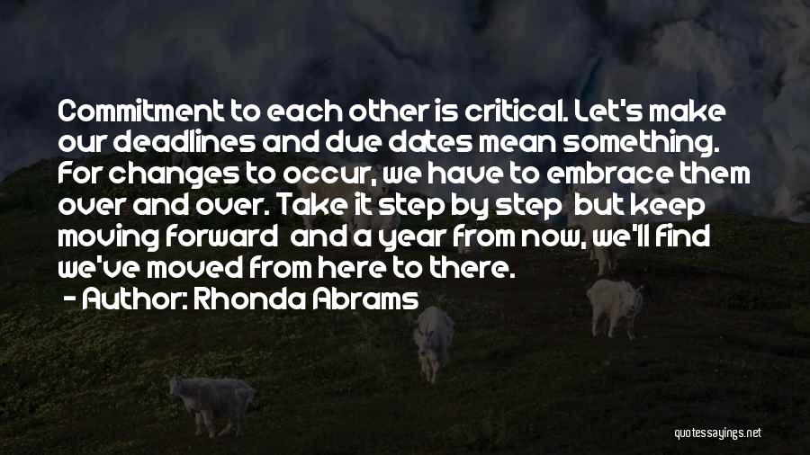 Rhonda Abrams Quotes: Commitment To Each Other Is Critical. Let's Make Our Deadlines And Due Dates Mean Something. For Changes To Occur, We