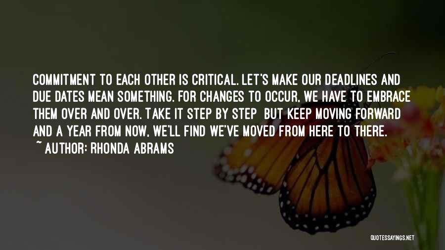 Rhonda Abrams Quotes: Commitment To Each Other Is Critical. Let's Make Our Deadlines And Due Dates Mean Something. For Changes To Occur, We