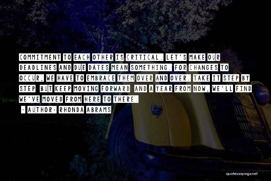Rhonda Abrams Quotes: Commitment To Each Other Is Critical. Let's Make Our Deadlines And Due Dates Mean Something. For Changes To Occur, We