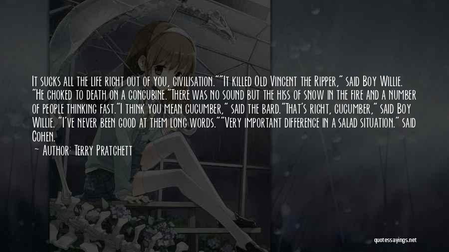 Terry Pratchett Quotes: It Sucks All The Life Right Out Of You, Civilisation.it Killed Old Vincent The Ripper, Said Boy Willie. He Choked