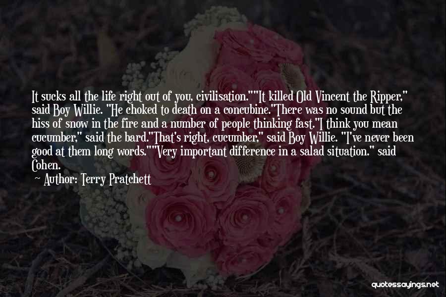 Terry Pratchett Quotes: It Sucks All The Life Right Out Of You, Civilisation.it Killed Old Vincent The Ripper, Said Boy Willie. He Choked