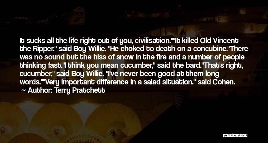 Terry Pratchett Quotes: It Sucks All The Life Right Out Of You, Civilisation.it Killed Old Vincent The Ripper, Said Boy Willie. He Choked