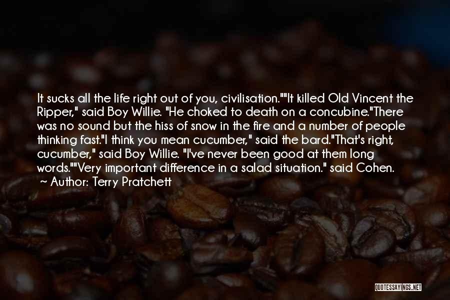 Terry Pratchett Quotes: It Sucks All The Life Right Out Of You, Civilisation.it Killed Old Vincent The Ripper, Said Boy Willie. He Choked