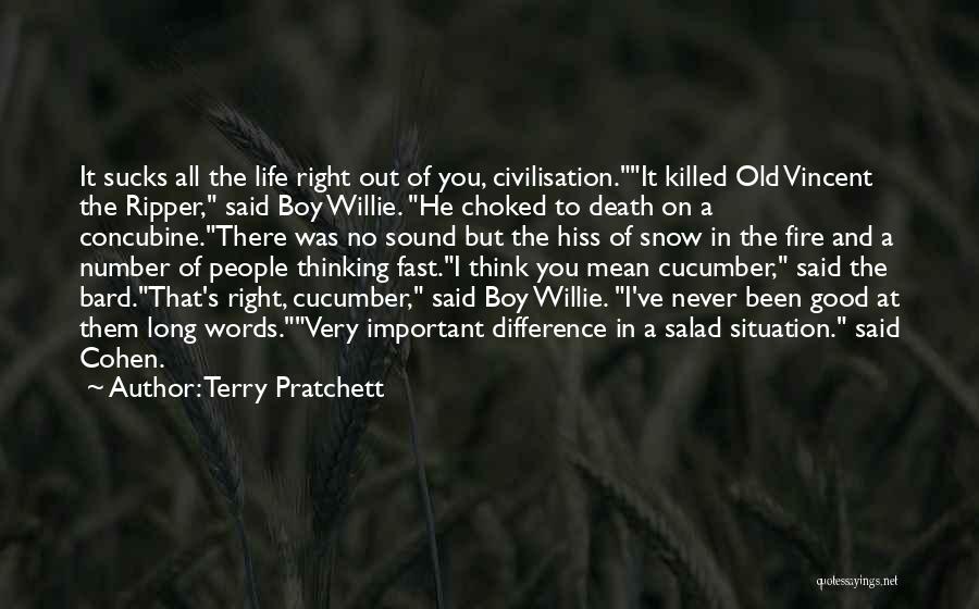 Terry Pratchett Quotes: It Sucks All The Life Right Out Of You, Civilisation.it Killed Old Vincent The Ripper, Said Boy Willie. He Choked