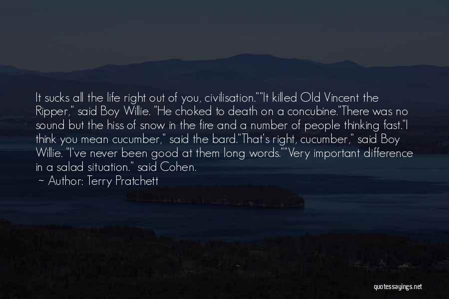 Terry Pratchett Quotes: It Sucks All The Life Right Out Of You, Civilisation.it Killed Old Vincent The Ripper, Said Boy Willie. He Choked