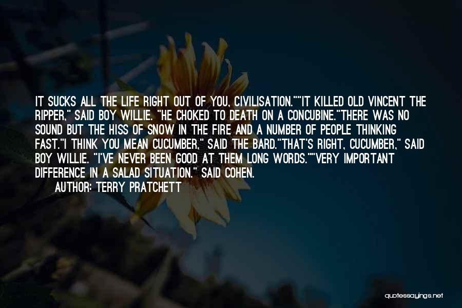Terry Pratchett Quotes: It Sucks All The Life Right Out Of You, Civilisation.it Killed Old Vincent The Ripper, Said Boy Willie. He Choked
