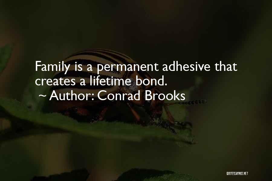 Conrad Brooks Quotes: Family Is A Permanent Adhesive That Creates A Lifetime Bond.