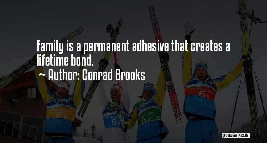 Conrad Brooks Quotes: Family Is A Permanent Adhesive That Creates A Lifetime Bond.