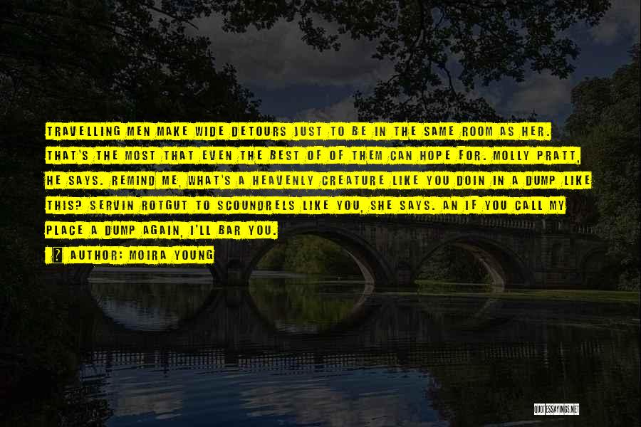 Moira Young Quotes: Travelling Men Make Wide Detours Just To Be In The Same Room As Her. That's The Most That Even The