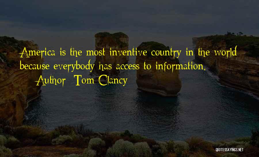 Tom Clancy Quotes: America Is The Most Inventive Country In The World Because Everybody Has Access To Information.