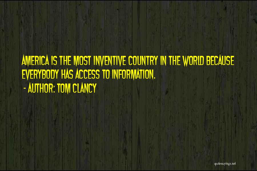 Tom Clancy Quotes: America Is The Most Inventive Country In The World Because Everybody Has Access To Information.